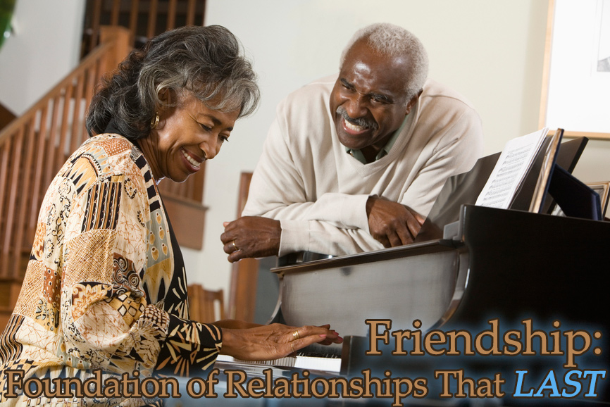 Friendship: Foundation of Relationships That LAST