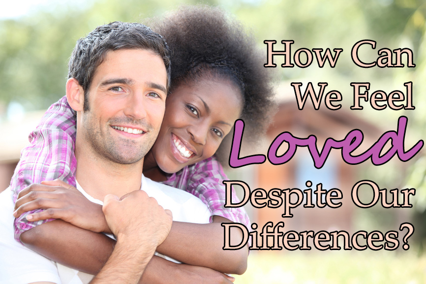 How Can We Feel Loved Despite Our Differences?